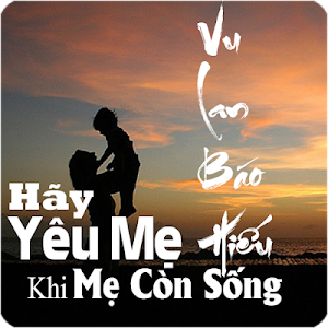 Vu Lan Báo Hiếu - Hãy Yêu Mẹ Khi Mẹ Còn Sống Screenshot 3
