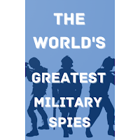 Worlds Greatest Military Spies