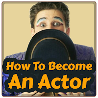 How To Become An Actor- Acting