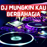 DJ Mungkin Sekarang KauBahagia