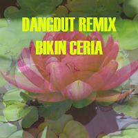 DANGDUT REMIX BIKIN CERIA
