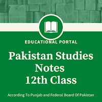 Pakistan Studies Notes For Class 12