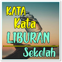 Kata Kata Liburan Sekolah Terb