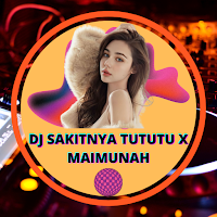 DJ Sakitnya Tututu X Maimunah