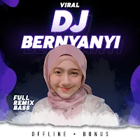 DJ Bernyanyi Full Bass Remix Offline Viral + Bonus