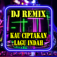 DJ Remix Kau Ciptakan Lagu Indah Full Bass