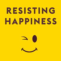 Resisting Happiness