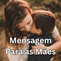 Mensagem Para as Mães
