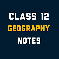 Class 12 Geography Notes