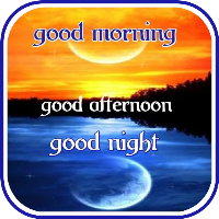 Good Morning Afternoon  Night