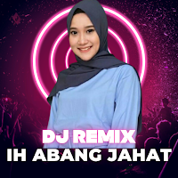 DJ Ih Abang Jahat Lagu Offline