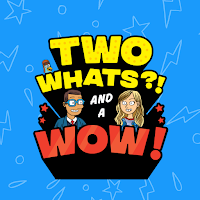 Two Whats?! And A Wow! Game