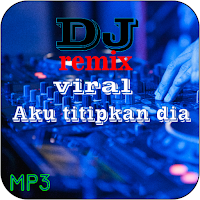 DJ Aku Titipkan Dia Remix Viral