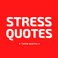 Stress Quotes and Sayings