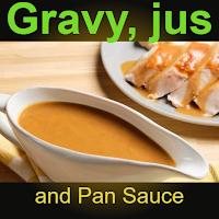 Gravy, Jus, and Pan Sauce