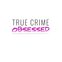 True Crime Obsessed
