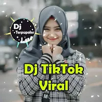 Dj TikTok Viral dan Terpopuler