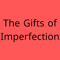The Gifts of Imperfection