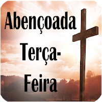 BÊNÇÃOS NA TERÇA-FEIRA
