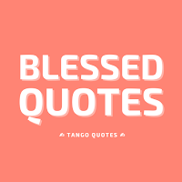 Blessed Quotes and Sayings