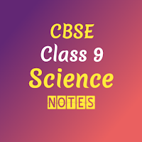 CBSE Class 9 Science Notes