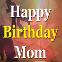 Happy Birthday Mom Wishes