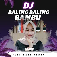 DJ Viral Baling Baling Bambu Slow Full Bass Remix