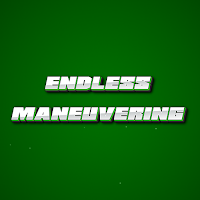Endless maneuvering