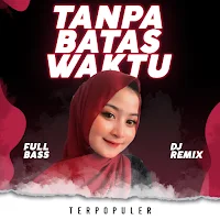 DJ Tanpa Batas Waktu Remix Full Bas Terpopuler
