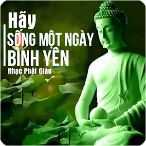 Nhạc Phật Giáo - Hãy Sống Một Ngày Bình Yên Screenshot 3