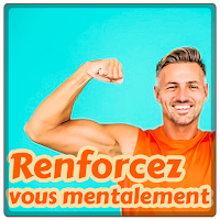 Renforcez-vous mentalement
