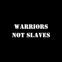 WARRIORS NOT SLAVES