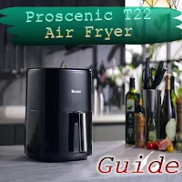 Proscenic T22 Air Fryer-Guide