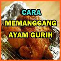 Cara Memanggang Ayam Gurih