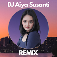 DJ Aiya Susanti Remix Offline