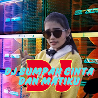 Dj Sumpah  Cinta Dan Matiku