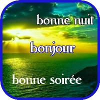 Bonjour Bonne Soirée bonneNuit
