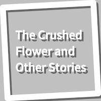 Book, The Crushed Flower and O