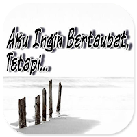 Aku Ingin Bertaubat, Tetapi