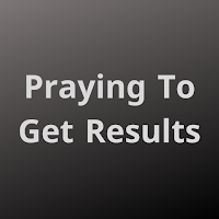 Praying To Get Results