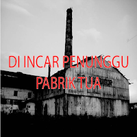 Di incar penunggu pabrik tua