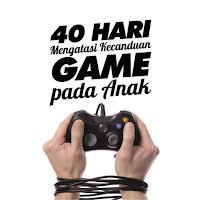 40 Hari Atasi Candu Game Anak