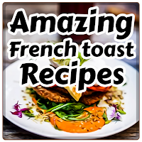 Amazing French Toast Recipes