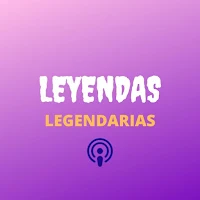 Leyendas legendarias podcast