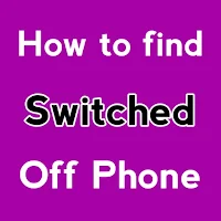 How to Find Switched off Phone
