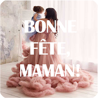 Bonne Fête des Mères