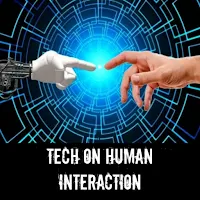Tech on Human Interaction