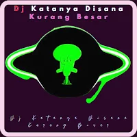Dj Katanya Disana Kurang Besar