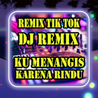 DJ Remix Ku Menangis Menangisku Karena Rindu