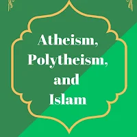 Islam, Polytheism and Atheism